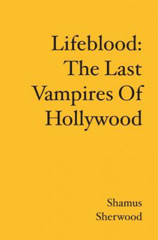 Lifeblood: The Last Vampires Of Hollywood
