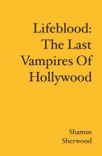 Lifeblood: The Last Vampires Of Hollywood