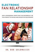 Electronic Fan Relationship Management: How a Professional Sports Team Can Successfully Use the Internet to Manage and Develop Fan Relationships