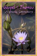Gospel of Thomas: A Gnostic Commentary