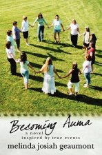 Becoming Auma: a novel inspired by true events