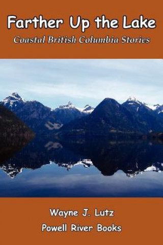 Farther Up the Lake: Coastal British Columbia Stories