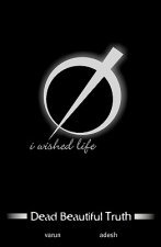 Dead Beautiful Truth: i wished life
