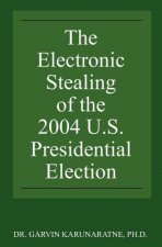 The Electronic Stealing of the 2004 U.S. Presidential Election: Democracy Hijacked Again
