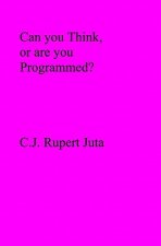 Can you Think, or are you Programmed?