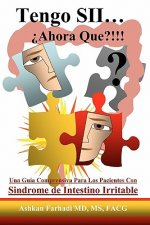 Tengo SII...?Ahora Que?!!!: Una guia comprensiva para los pacientes con Sindrome de Intestino Irritable