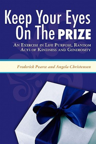 Keep Your Eyes on the Prize: An Exercise in Life Purpose, Random Acts of Kindness and Generosity