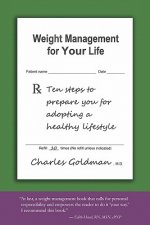 Weight Management for Your Life: Ten Steps to Prepare You for Adopting a Healthy Lifestyle