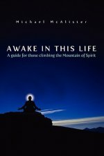 Awake in This Life: A guide for those climbing the Mountain of Spirit