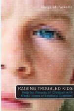 Raising Troubled Kids: ADvice from Parents of Children With Mental Illness or an Emotional Disorder