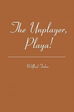 The Unplayer, Playa!