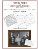 Family Maps of Clay County, Indiana, Deluxe Edition