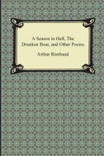 A Season in Hell, the Drunken Boat, and Other Poems