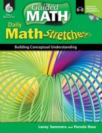 Daily Math Stretches: Building Conceptual Understanding Levels 6-8