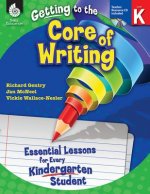 Getting to the Core of Writing: Essential Lessons for Every Kindergarten Student (Grade K): Essential Lessons for Every Kindergarten Student [With CDR