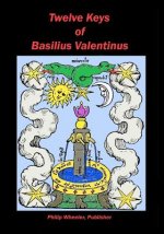 Twelve Keys Of Basilius Valentinus: Alchemical Manuscripts