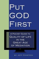 Put God First: A Pocket Guide to Quality of Life in the Great Age of Mediation