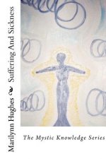 Suffering And Sickness: The Mystic Knowledge Series