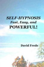 Self-Hypnosis: Fast, Easy, And Powerful