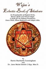 Wejees Eclectic Book Of Shadows An Encyclopedia Of Magical Herbs, Wiccan Spells And Natural Magic.: A Guide For The Solitary Practitioner, Green Witch