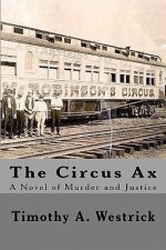 The Circus Ax: A Novel Of Murder And Justice