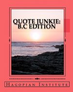 Quote Junkie B.C Edition: A Fantastic Collection Of The Greatest Words From The Greatest Minds From The Era Of B.C.