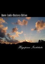 Quote Junkie Business Edition: Quotes That Every Successful Business Person Must Read And Use To Guide Them In Their Careers