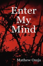 Enter My Mind: A Collection Of Poetry From: 13/10/04 - 12/06/07