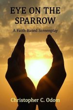 Eye on the Sparrow: A Faith-Based Screenplay