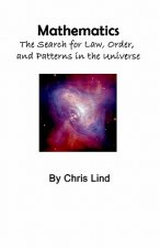 Mathematics: The Search For Law, Order, And Patterns In The Universe