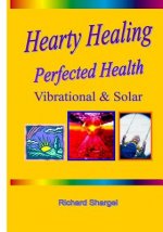 Hearty Healing - Perfected Health: Subtle, Vibrational, Solar