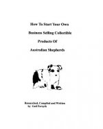 How To Start Your Own Business Selling Collectible Products Of Australian Shepherds