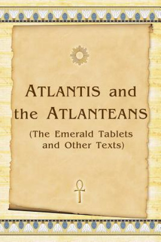 Atlantis And The Atlanteans: (The Emerald Tablets And Other Texts)