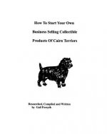 How To Start Your Own Business Selling Collectible Products Of Cairn Terriers