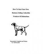 How To Start Your Own Business Selling Collectible Products Of Dalmatians