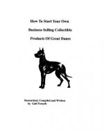 How To Start Your Own Business Selling Collectible Products Of Great Danes