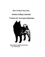How To Start Your Own Business Selling Collectible Products Of Norwegian Elkhounds