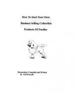 How To Start Your Own Business Selling Collectible Products Of Poodles
