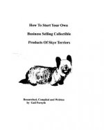 How To Start Your Own Business Selling Collectible Products Of Skye Terriers