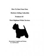 How To Start Your Own Business Selling Collectible Products Of West Highland White Terriers