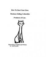 How To Start Your Own Business Selling Collectible Products Of Cats