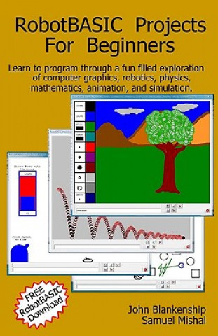 Robotbasic Projects for Beginners: Learn to Program Through an Exploration of Computer Graphics, Robotics, Simulation, and Animation.