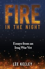 Fire In The Night: Creative Essays From An Iraq War Vet