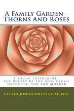 A Family Garden - Thorns And Roses: The Poetry Of The
