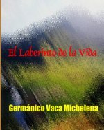 El Laberinto De La Vida: Germánico Vaca Michelena