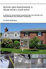 Buying and Maintaining a Home with a Slate Roof: Guide to Inspections, Contractors and Repairs for Home Owners and Property Managers