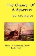 The Chance Of A Sparrow: Series Of Amazing Gracie
