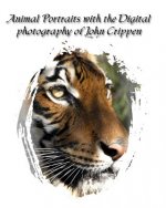 Animal Portraits With The Digital Photography Of John Crippen: Learning Photography With Animals