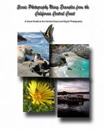 Scenic Photography Using Examples From The California Central Coast: A Visual Guide To The Central Coast And Digital Photography