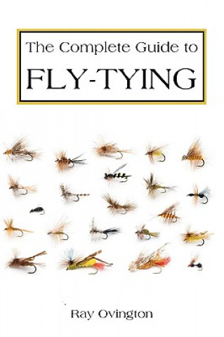 The Complete Guide To Fly Tying